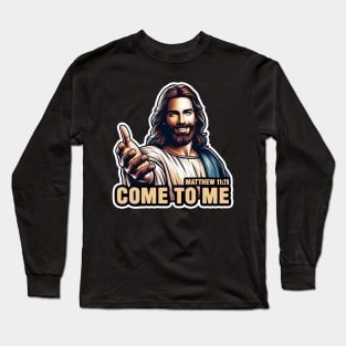 Matthew 11:28 Come To Me I Will Give You Rest Long Sleeve T-Shirt